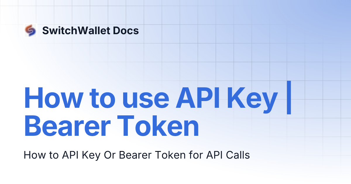 How to use API Key | Bearer Token | SwitchWallet Docs